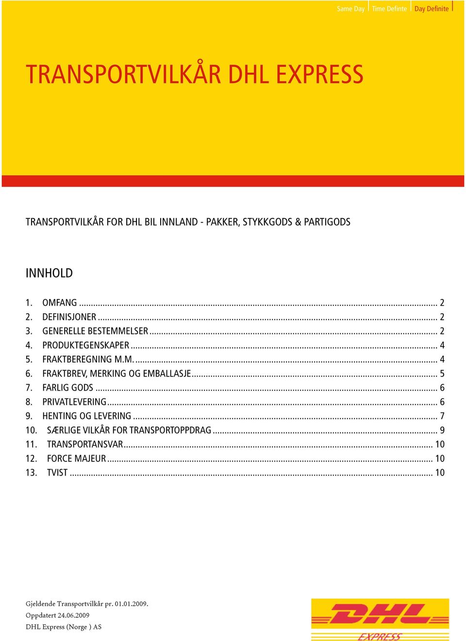 FRAKTBREV, MERKING OG EMBALLASJE... 5 7. FARLIG GODS... 6 8. PRIVATLEVERING... 6 9. HENTING OG LEVERING... 7 10.