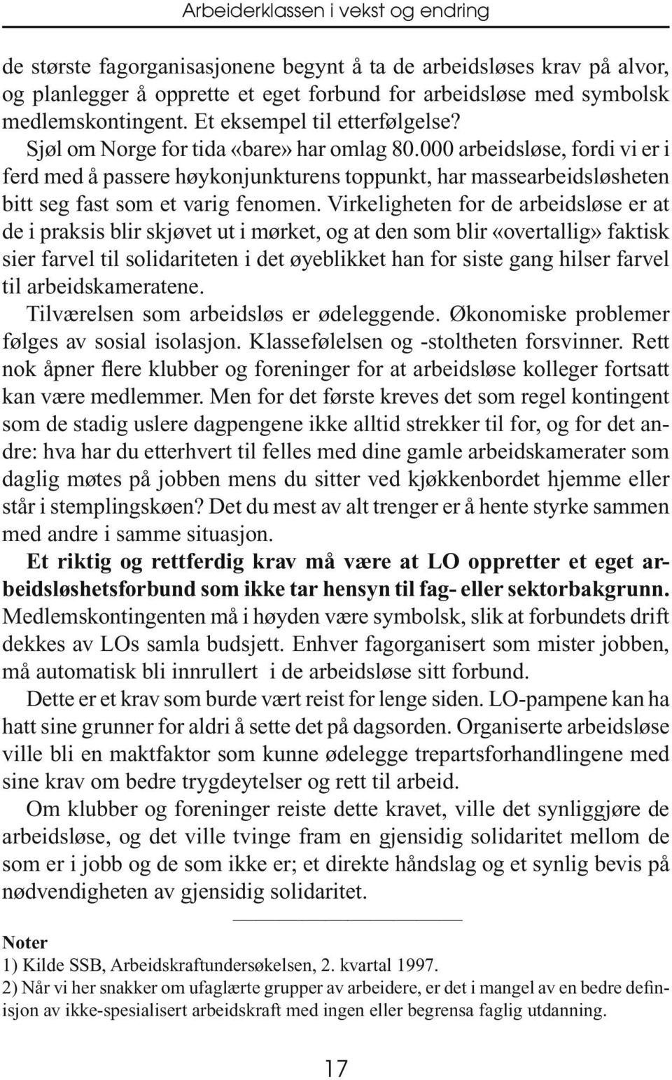 000 arbeidsløse, fordi vi er i ferd med å passere høykonjunkturens toppunkt, har massearbeidsløsheten bitt seg fast som et varig fenomen.