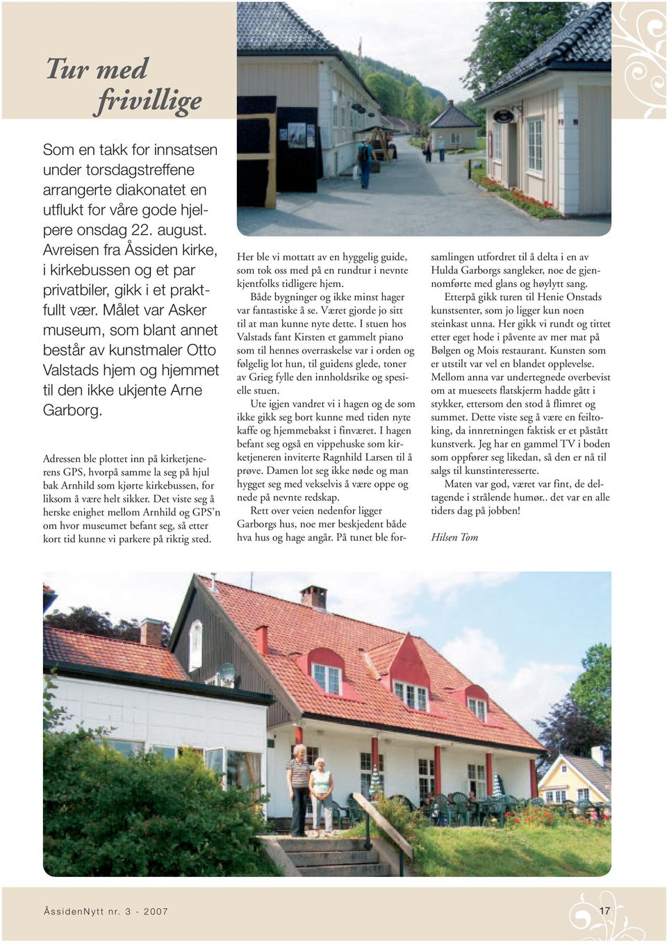 Målet var Asker museum, som blant annet består av kunstmaler Otto Valstads hjem og hjemmet til den ikke ukjente Arne Garborg.