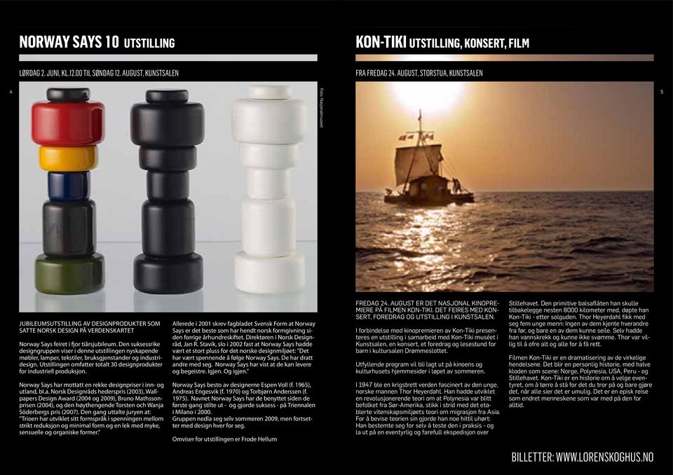 Den suksessrike designgruppen viser i denne utstillingen nyskapende møbler, lamper, tekstiler, bruksgjenstander og industridesign.