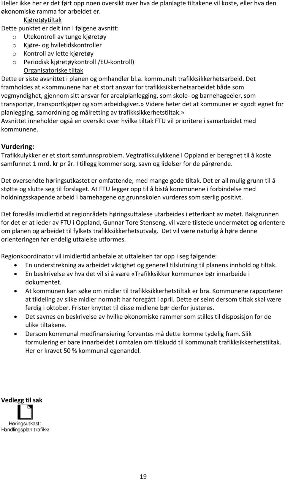 Organisatoriske tiltak Dette er siste avsnittet i planen og omhandler bl.a. kommunalt trafikksikkerhetsarbeid.