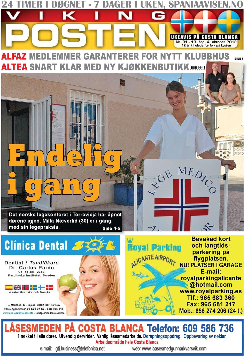 norske legekontoret i Torrevieja har åpnet dørene igjen. Milla Næverlid (30) er i gang med sin legepraksis. Side 4-5 Bevakad kort och langtidsparkering på flygplatsen. NU!