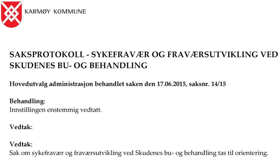 2015, saksnr. 14/15 Behandling: Innstillingen enstemmig vedtatt.