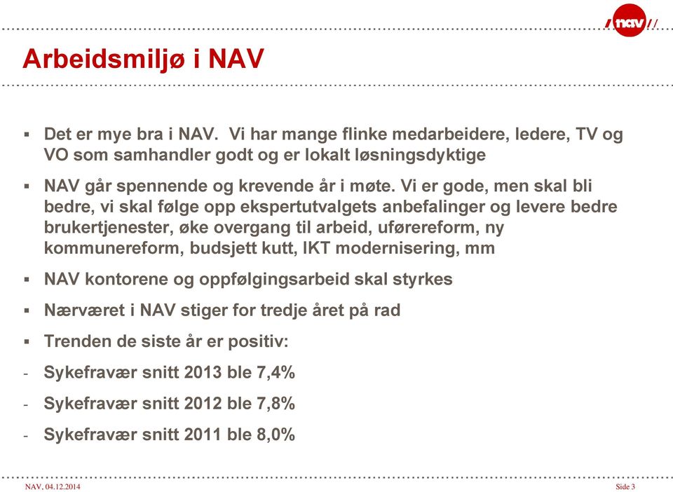 Vi er gode, men skal bli bedre, vi skal følge opp ekspertutvalgets anbefalinger og levere bedre brukertjenester, øke overgang til arbeid, uførereform, ny