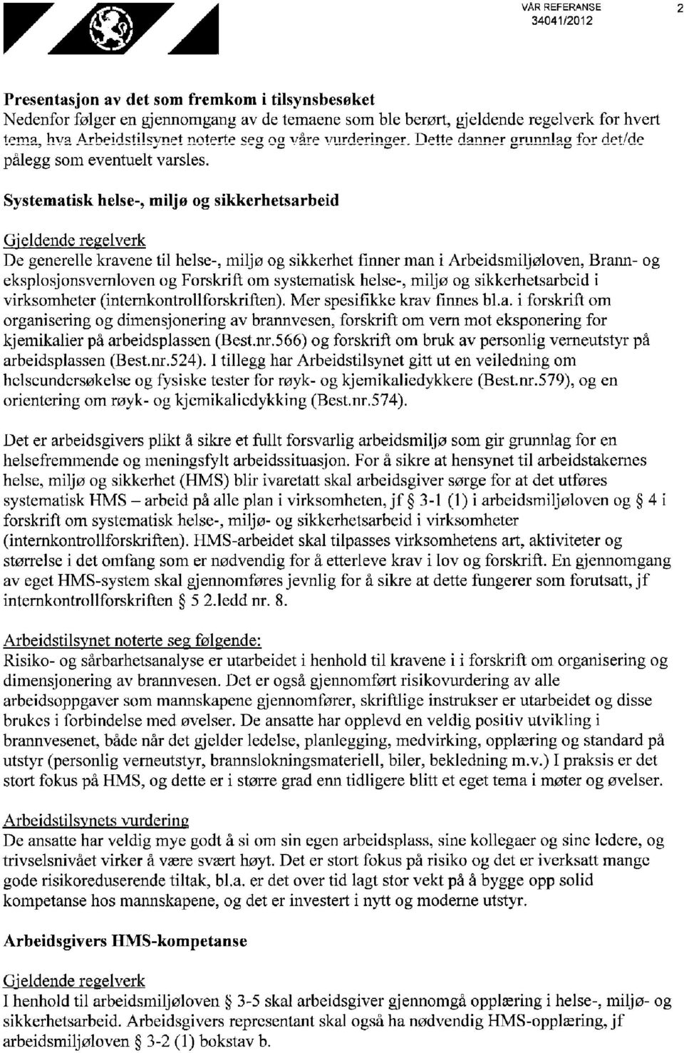 Systematisk helse-, milj ø o g sikkerhetsarbeid Gjeldende regelverk De generelle kravene til helse-, miljø og sikkerhet finner man i Arbeidsmiljøloven, Brann- og eksplosjonsvernloven og Forskrift om