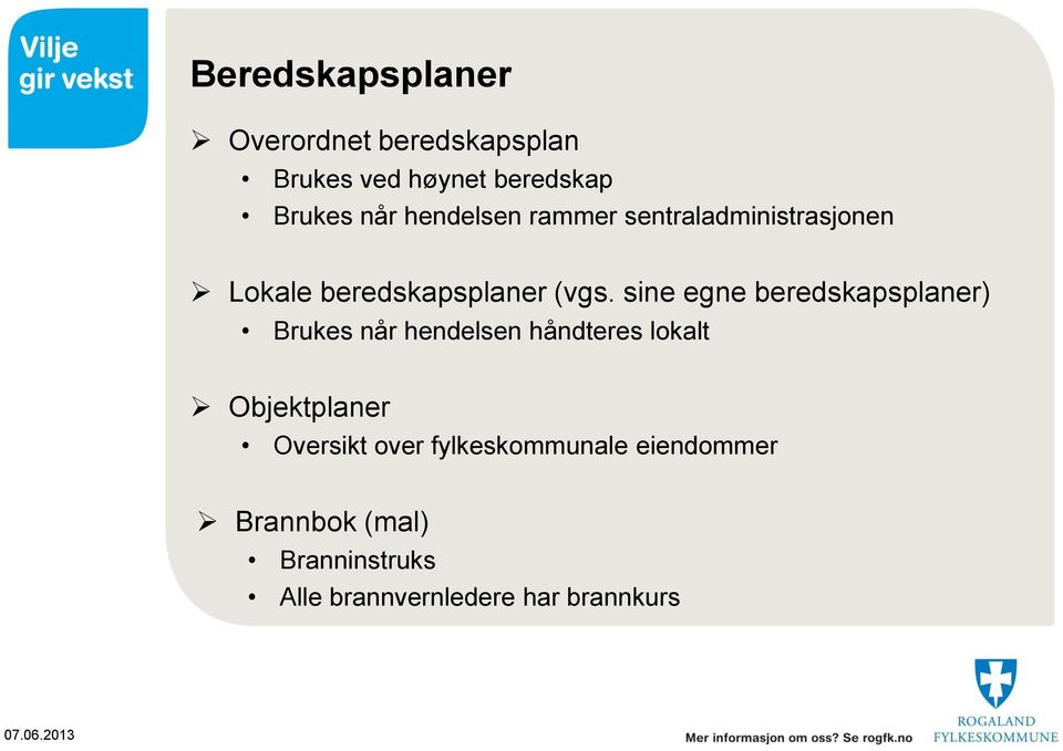 sine egne beredskapsplaner) Brukes når hendelsen håndteres lokalt Objektplaner