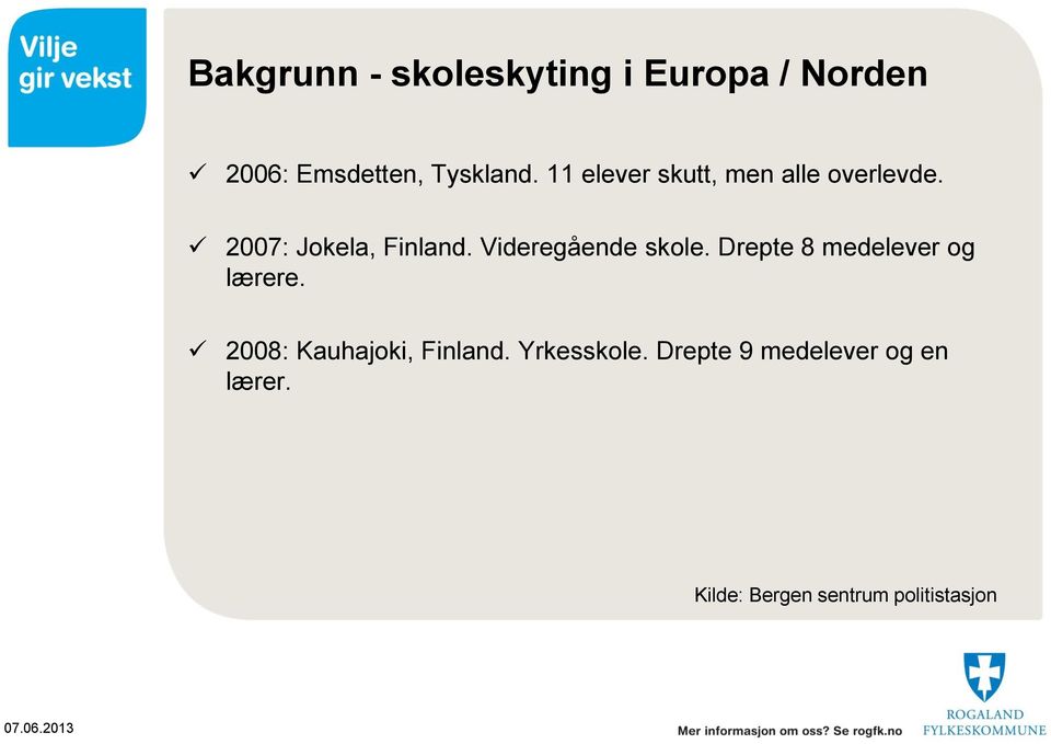 Videregående skole. Drepte 8 medelever og lærere.