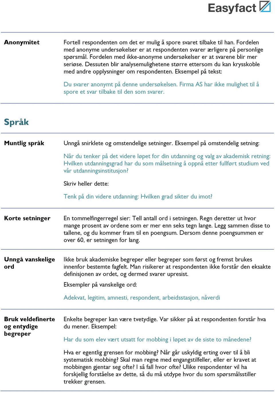 Eksempel på tekst: Du svarer anonymt på denne undersøkelsen. Firma AS har ikke mulighet til å spore et svar tilbake til den som svarer. Språk Muntlig språk Unngå snirklete og omstendelige setninger.
