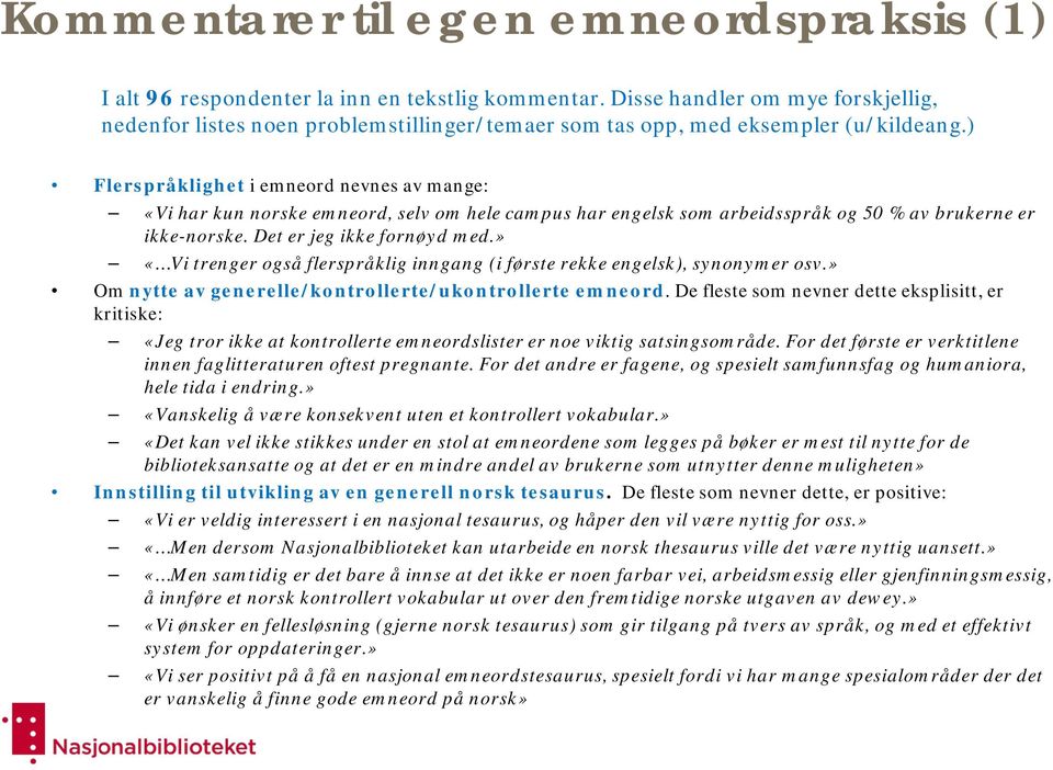 ) Flerspråklighet i emneord nevnes av mange: «Vi har kun norske emneord, selv om hele campus har engelsk som arbeidsspråk og 50 % av brukerne er ikke-norske. Det er jeg ikke fornøyd med.