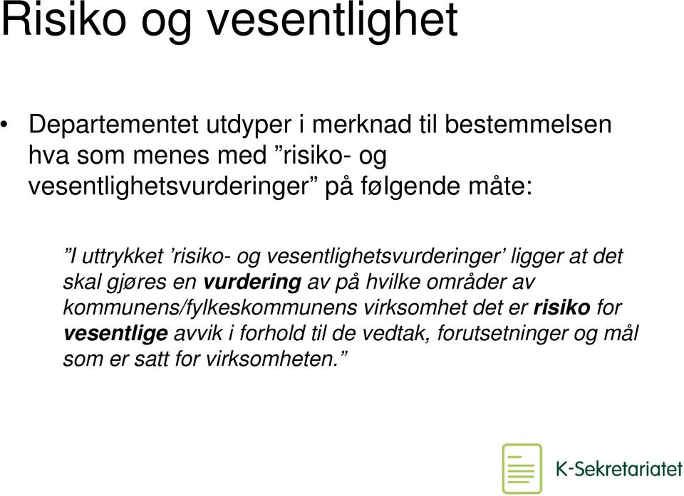 det skal gjøres en vurdering av på hvilke områder av kommunens/fylkeskommunens virksomhet det er