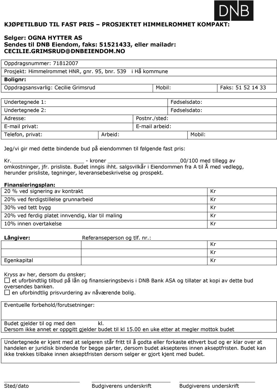 539 i Hå kommune Bolignr: Oppdragsansvarlig: Cecilie Grimsrud Mobil: Faks: 51 52 14 33 Undertegnede 1: Undertegnede 2: Adresse: E-mail privat: Postnr.