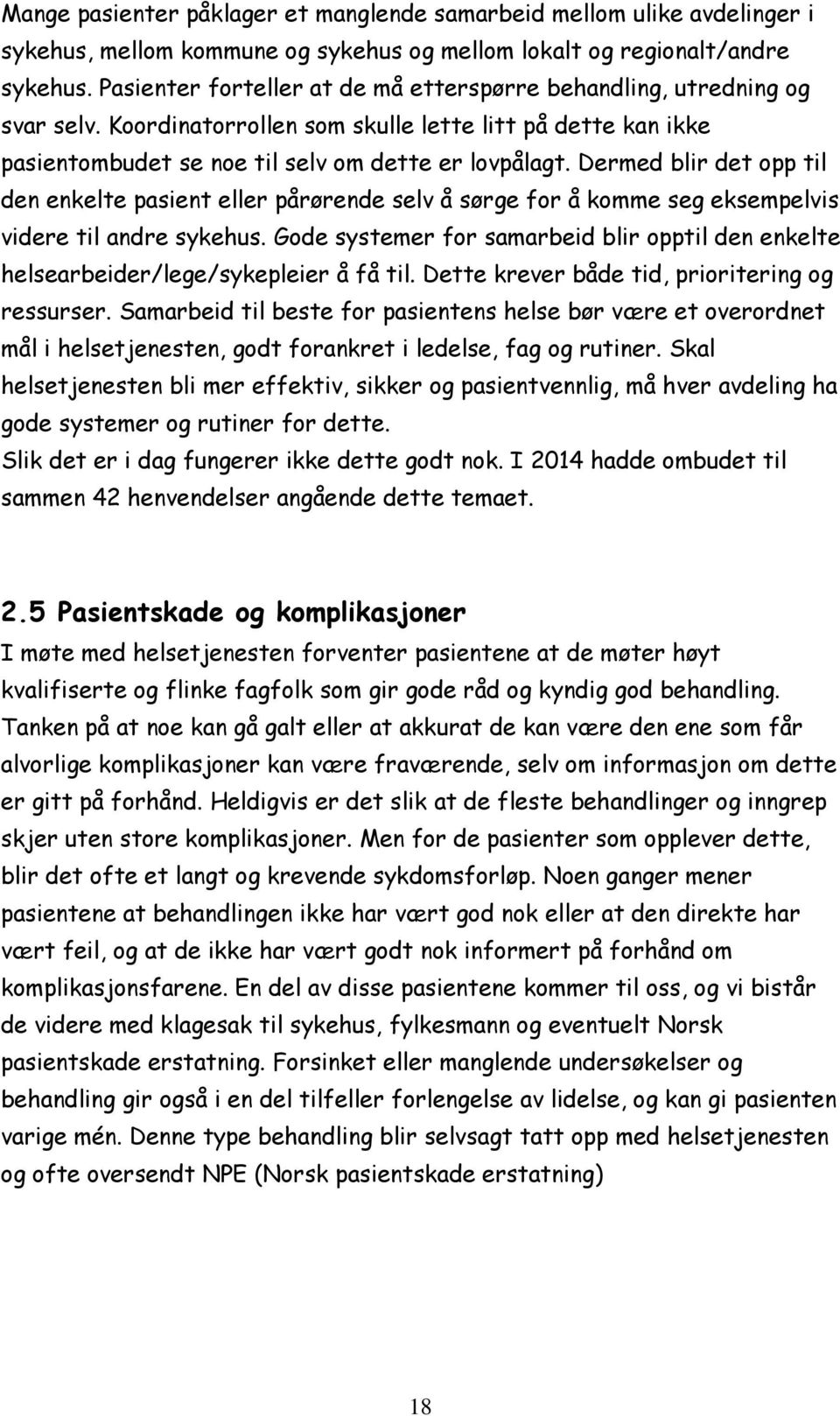 Dermed blir det opp til den enkelte pasient eller pårørende selv å sørge for å komme seg eksempelvis videre til andre sykehus.