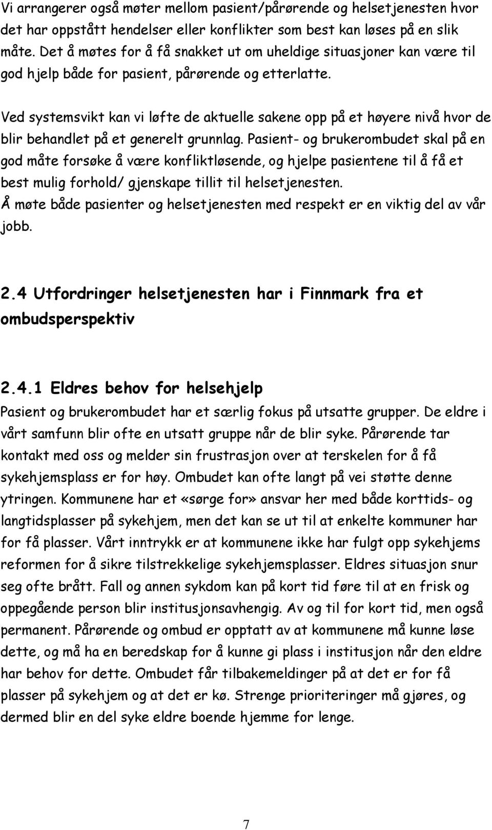 Ved systemsvikt kan vi løfte de aktuelle sakene opp på et høyere nivå hvor de blir behandlet på et generelt grunnlag.