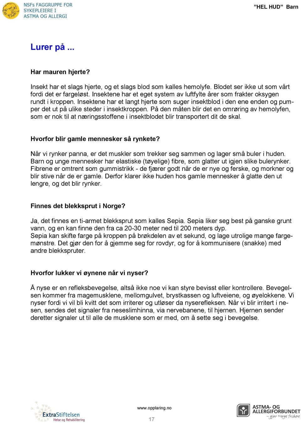 På den måten blir det en omrøring av hemolyfen, som er nok til at næringsstoffene i insektblodet blir transportert dit de skal. Hvorfor blir gamle mennesker så rynkete?