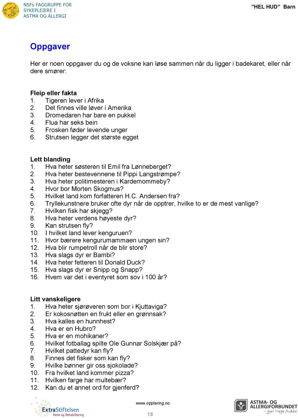 Hva heter bestevennene til Pippi Langstrømpe? 3. Hva heter politimesteren i Kardemommeby? 4. Hvor bor Morten Skogmus? 5. Hvilket land kom forfatteren H.C. Andersen fra? 6.