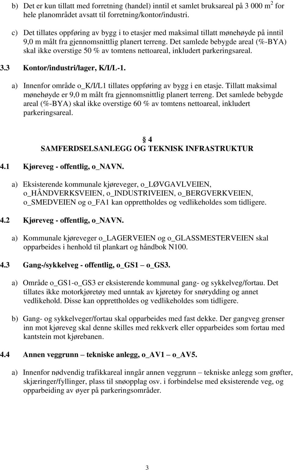 Det samlede bebygde areal (%-BYA) skal ikke overstige 50 % av tomtens nettoareal, inkludert parkeringsareal. 3.3 Kontor/industri/lager, K/I/L-1.