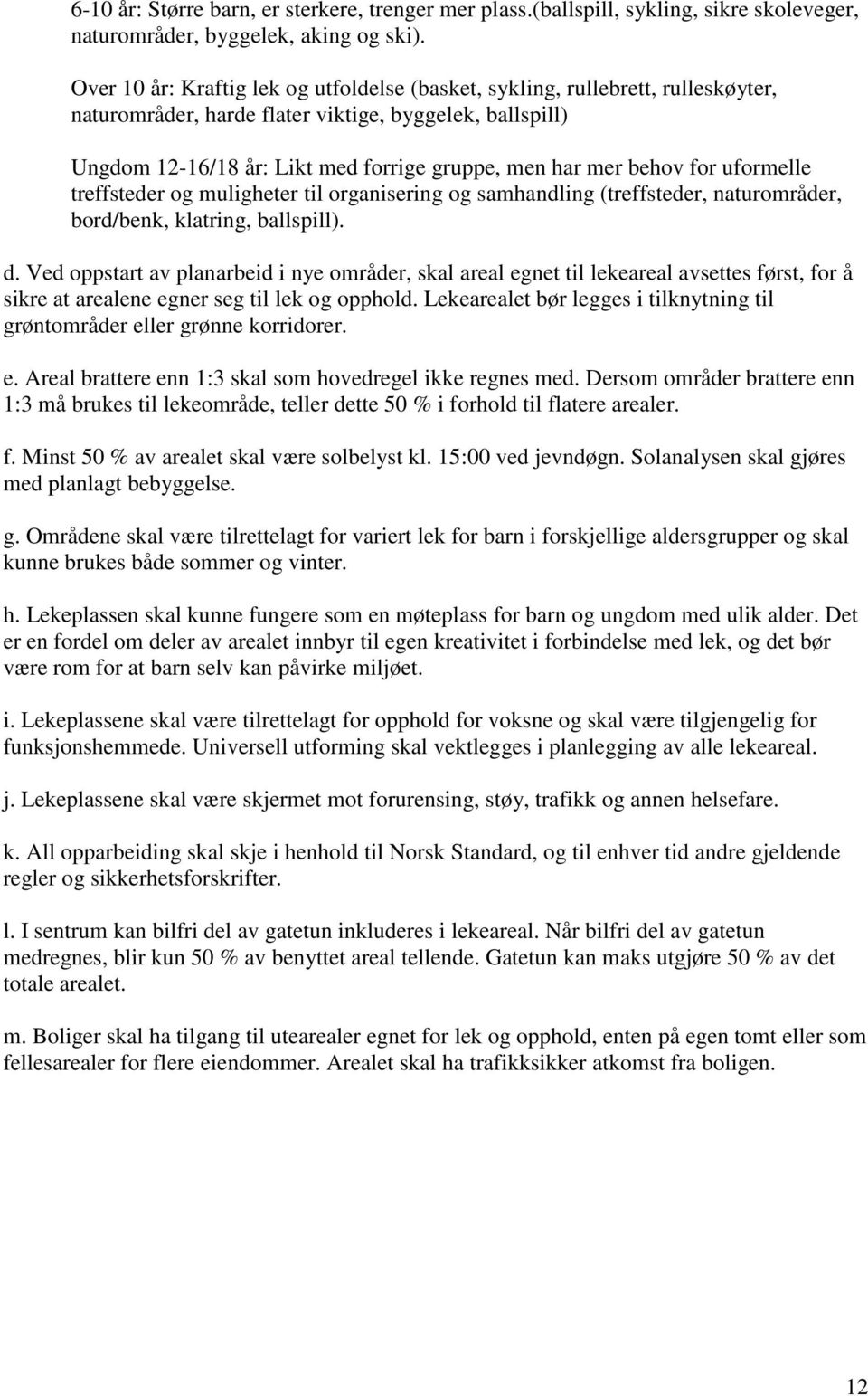 behov for uformelle treffsteder og muligheter til organisering og samhandling (treffsteder, naturområder, bord/benk, klatring, ballspill). d.