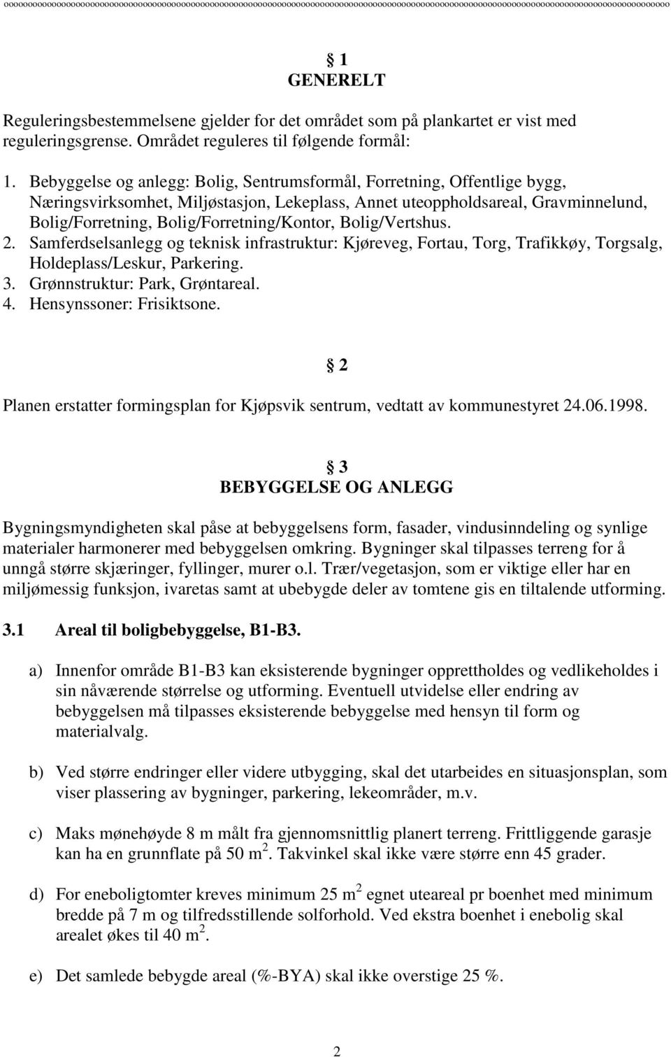 Bebyggelse og anlegg: Bolig, Sentrumsformål, Forretning, Offentlige bygg, Næringsvirksomhet, Miljøstasjon, Lekeplass, Annet uteoppholdsareal, Gravminnelund, Bolig/Forretning, Bolig/Forretning/Kontor,