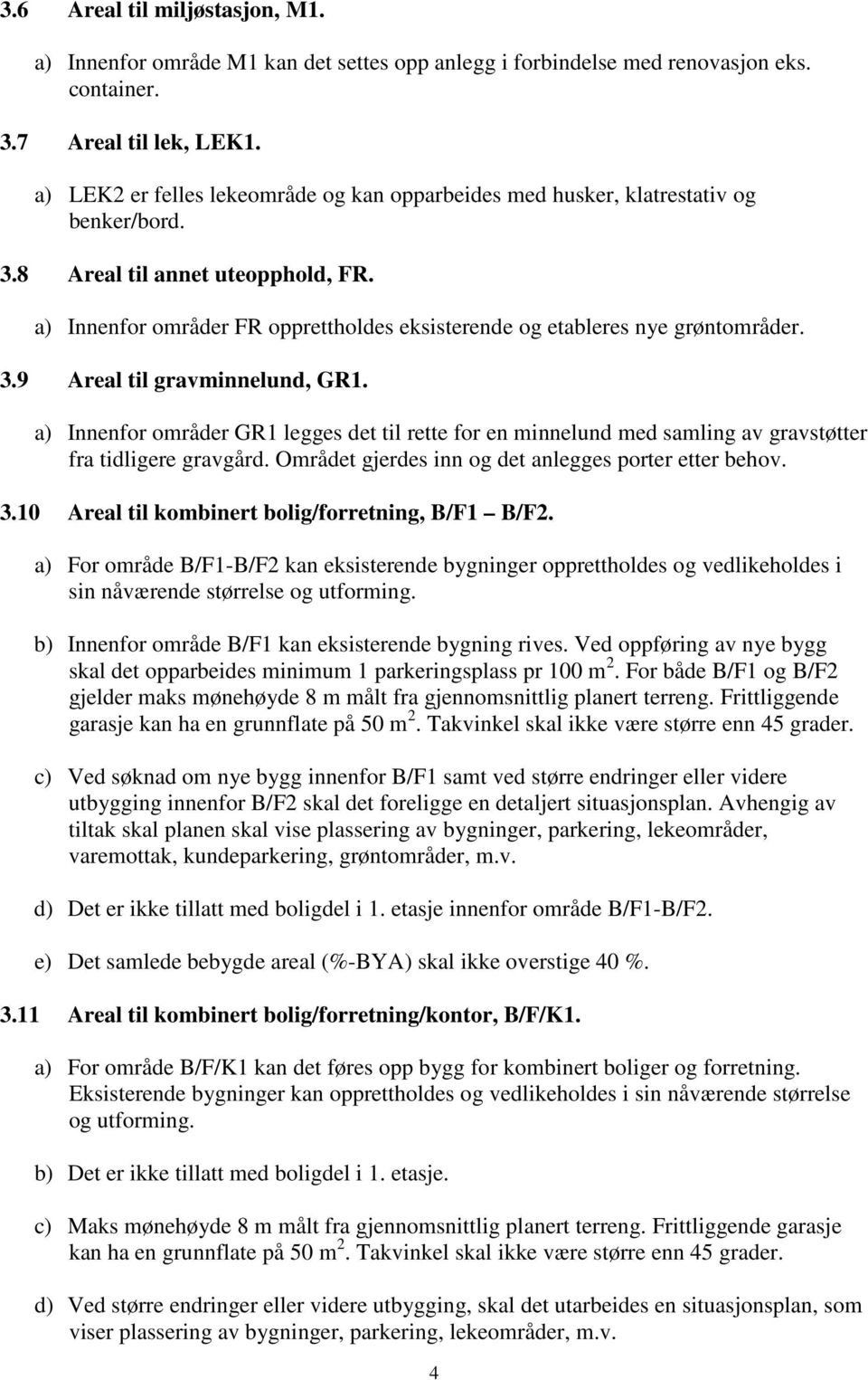 a) Innenfor områder FR opprettholdes eksisterende og etableres nye grøntområder. 3.9 Areal til gravminnelund, GR1.