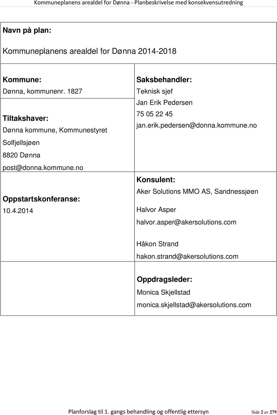 2014 Saksbehandler: Teknisk sjef Jan Erik Pedersen 75 05 22 45 jan.erik.pedersen@donna.kommune.
