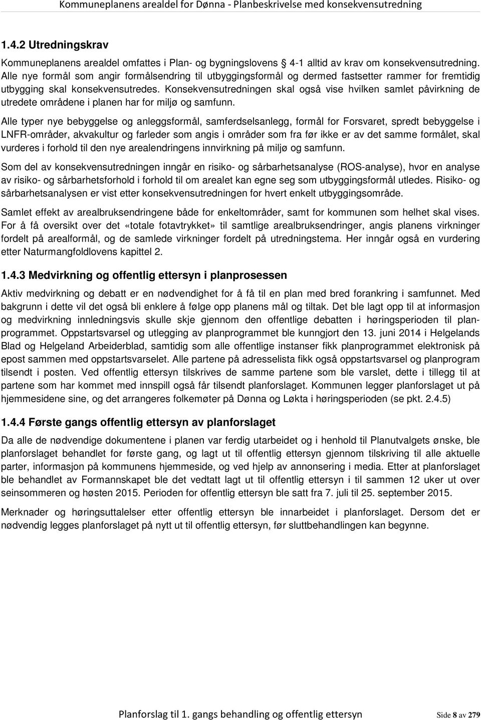 Konsekvensutredningen skal også vise hvilken samlet påvirkning de utredete områdene i planen har for miljø og samfunn.