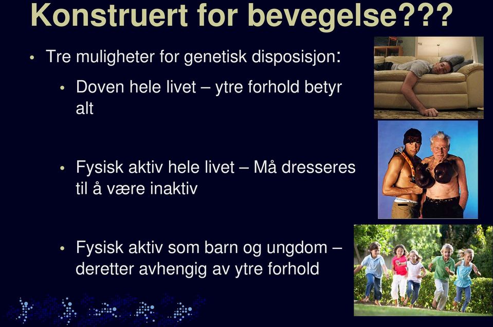 livet ytre forhold betyr alt Fysisk aktiv hele livet Må