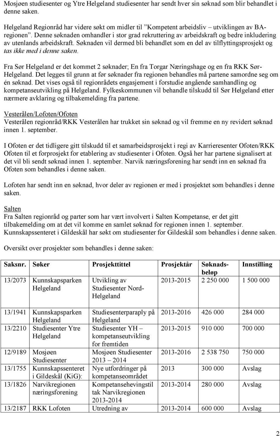 Denne søknaden omhandler i stor grad rekruttering av arbeidskraft og bedre inkludering av utenlands arbeidskraft.