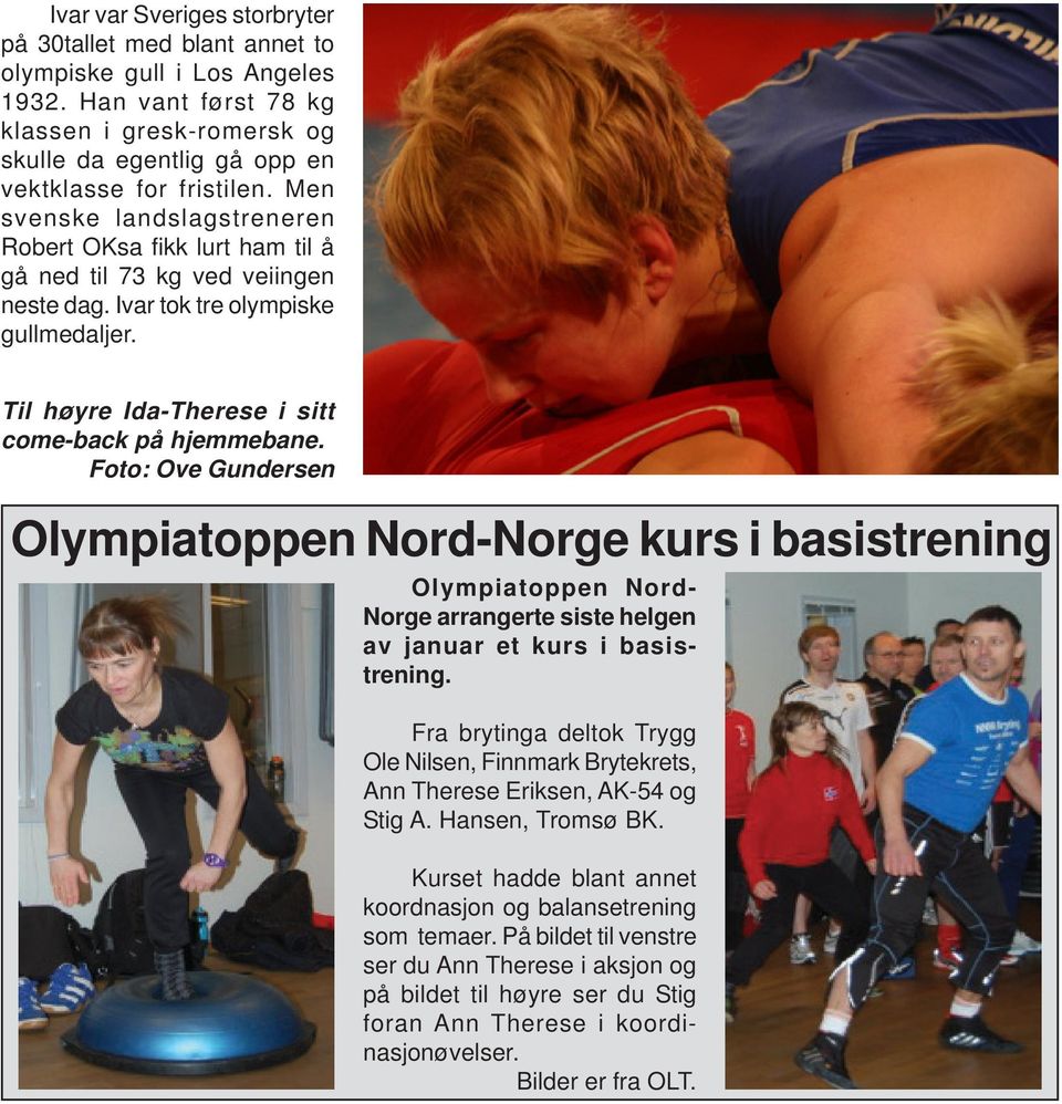 Foto: Ove Gundersen Olympiatoppen Nord-Norge kurs i basistrening Olympiatoppen Nord- Norge arrangerte siste helgen av januar et kurs i basistrening.