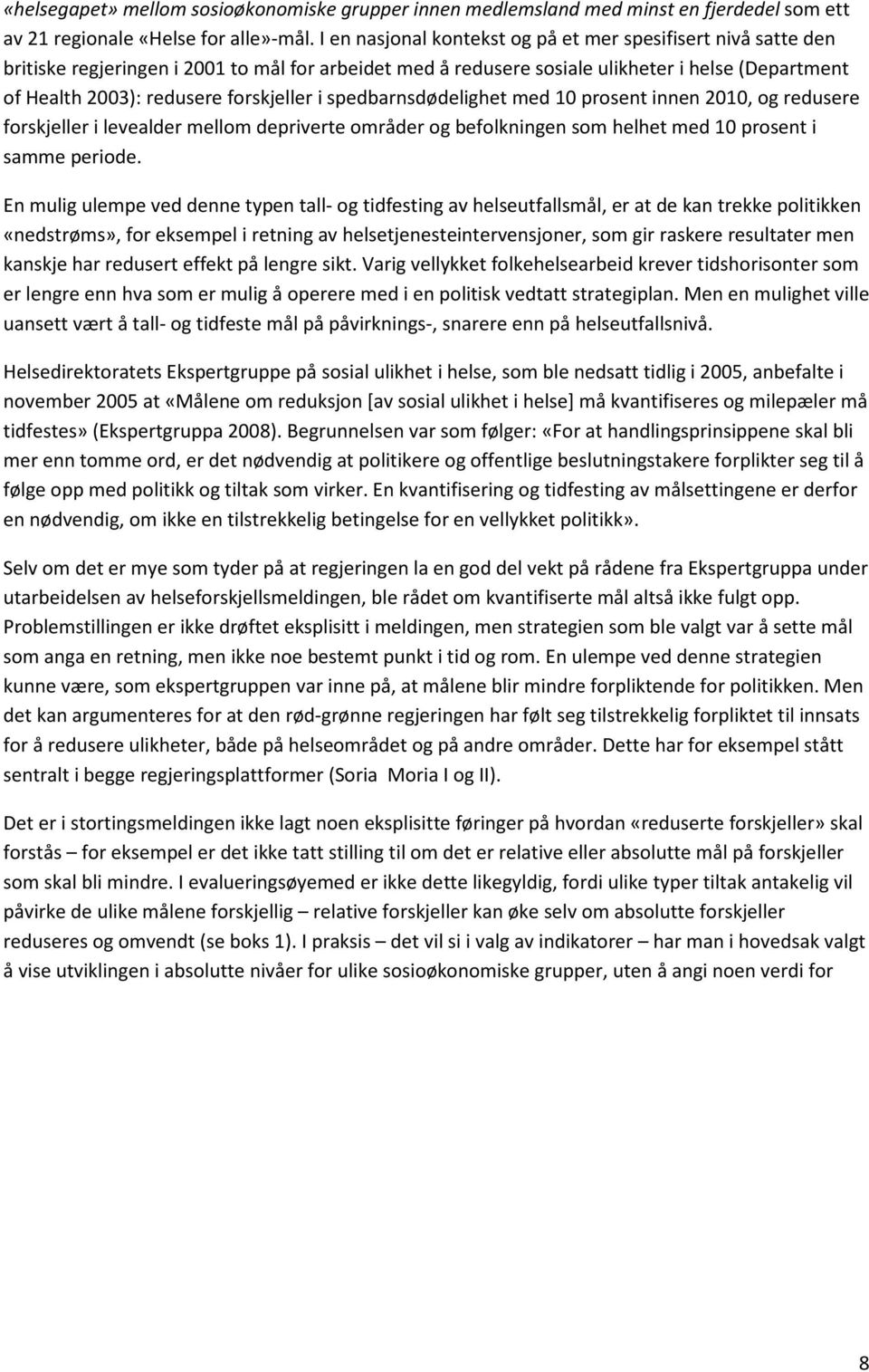 forskjeller i spedbarnsdødelighet med 10 prosent innen 2010, og redusere forskjeller i levealder mellom depriverte områder og befolkningen som helhet med 10 prosent i samme periode.