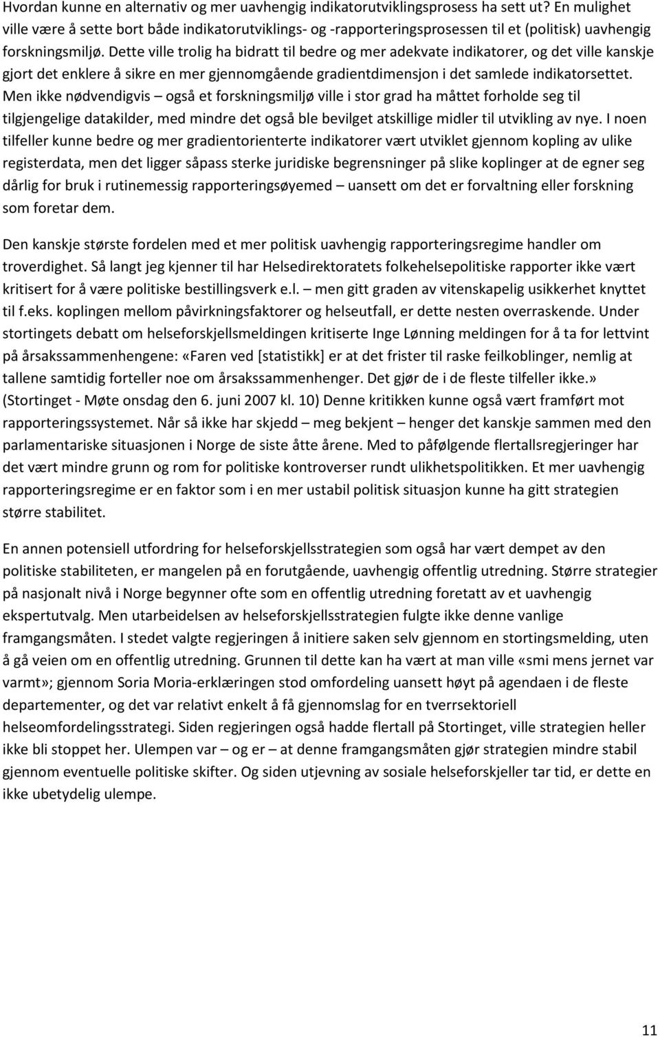 Dette ville trolig ha bidratt til bedre og mer adekvate indikatorer, og det ville kanskje gjort det enklere å sikre en mer gjennomgående gradientdimensjon i det samlede indikatorsettet.