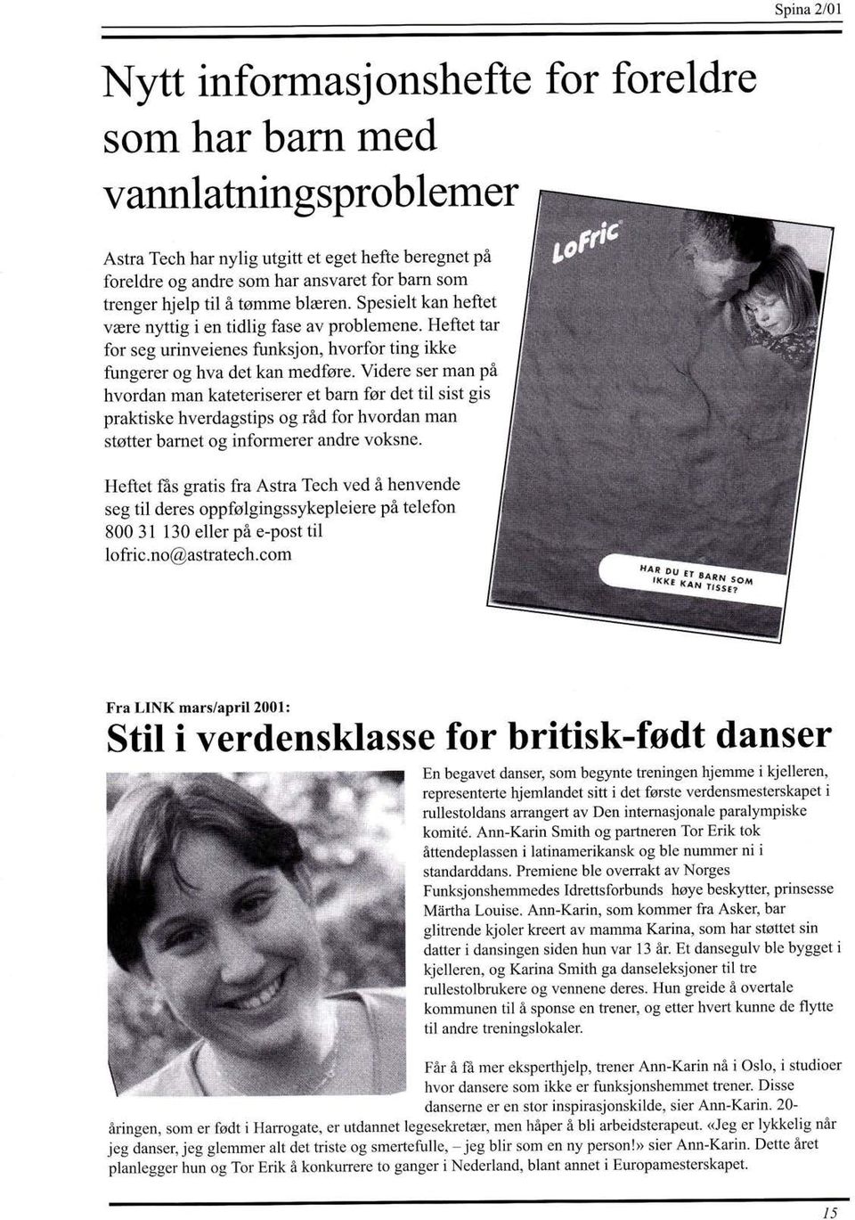 Videre ser man på hvordan man kateteriserer et barn føt det til sist gis praktiske hverdagstips og råd for hvordan man støtter bamet og informerer andre voksne.