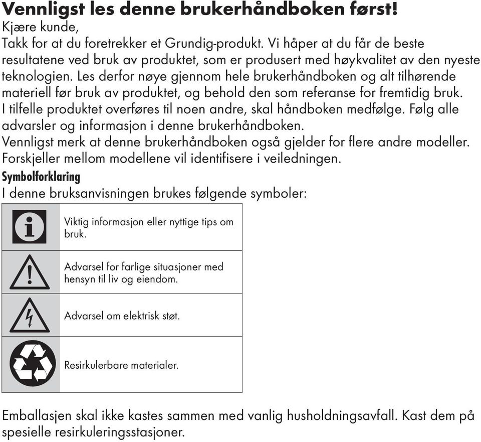 Les derfor nøye gjennom hele brukerhåndboken og alt tilhørende materiell før bruk av produktet, og behold den som referanse for fremtidig bruk.