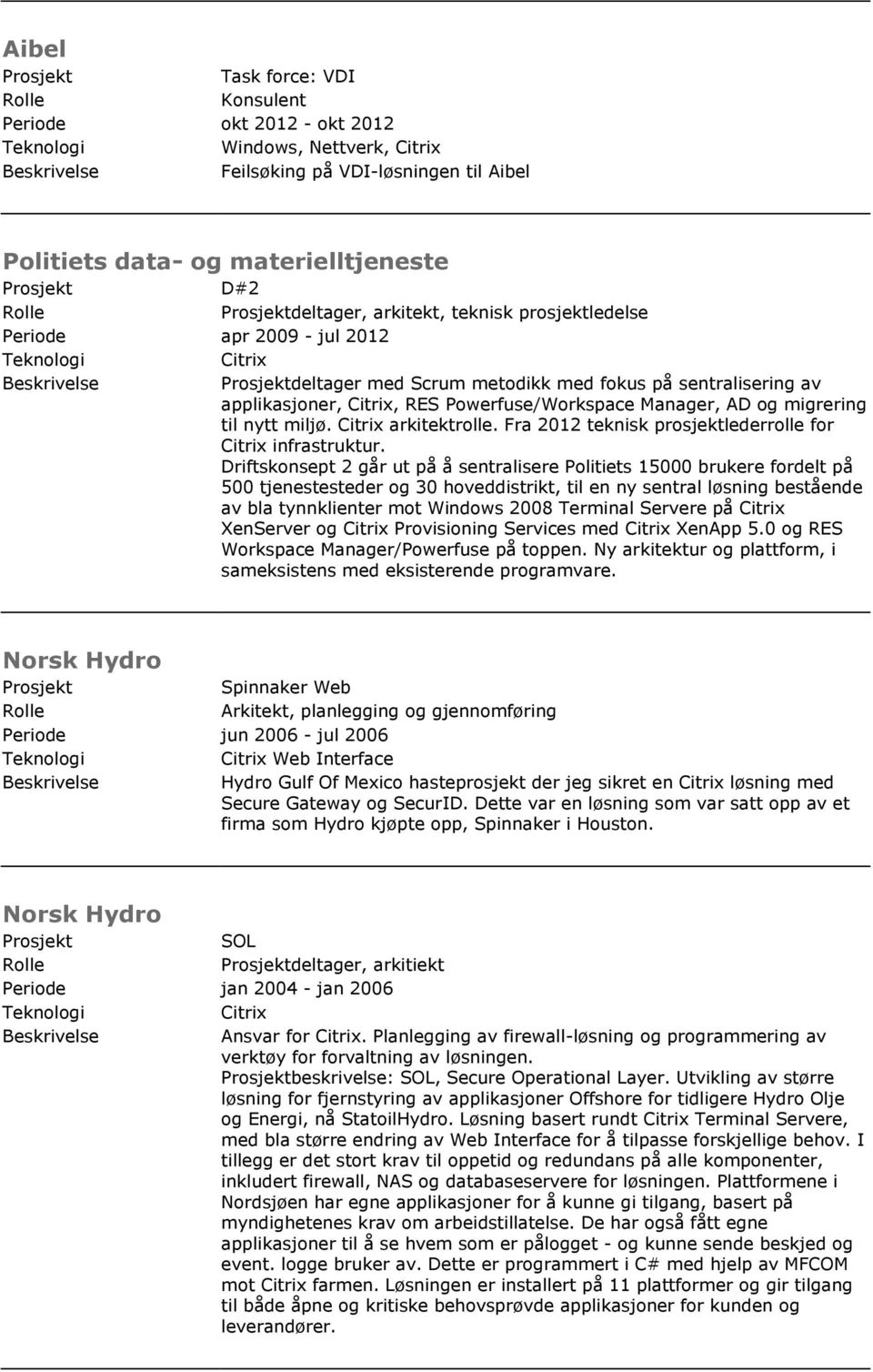 Fra 2012 teknisk prosjektlederrolle for infrastruktur.