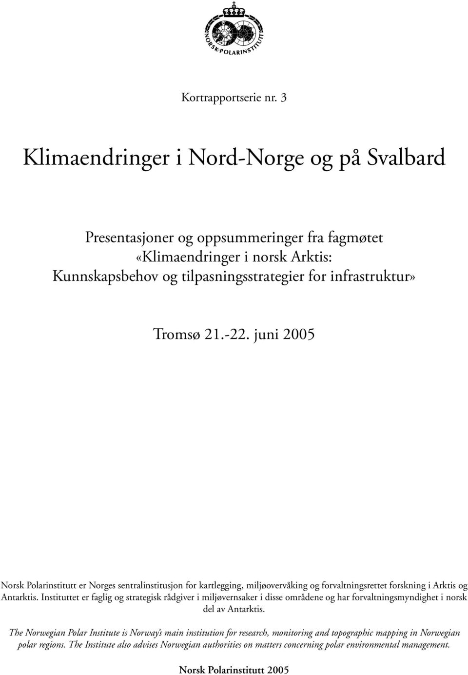 21.-22. juni 2005 Norsk Polarinstitutt er Norges sentralinstitusjon for kartlegging, miljøovervåking og forvaltningsrettet forskning i Arktis og Antarktis.