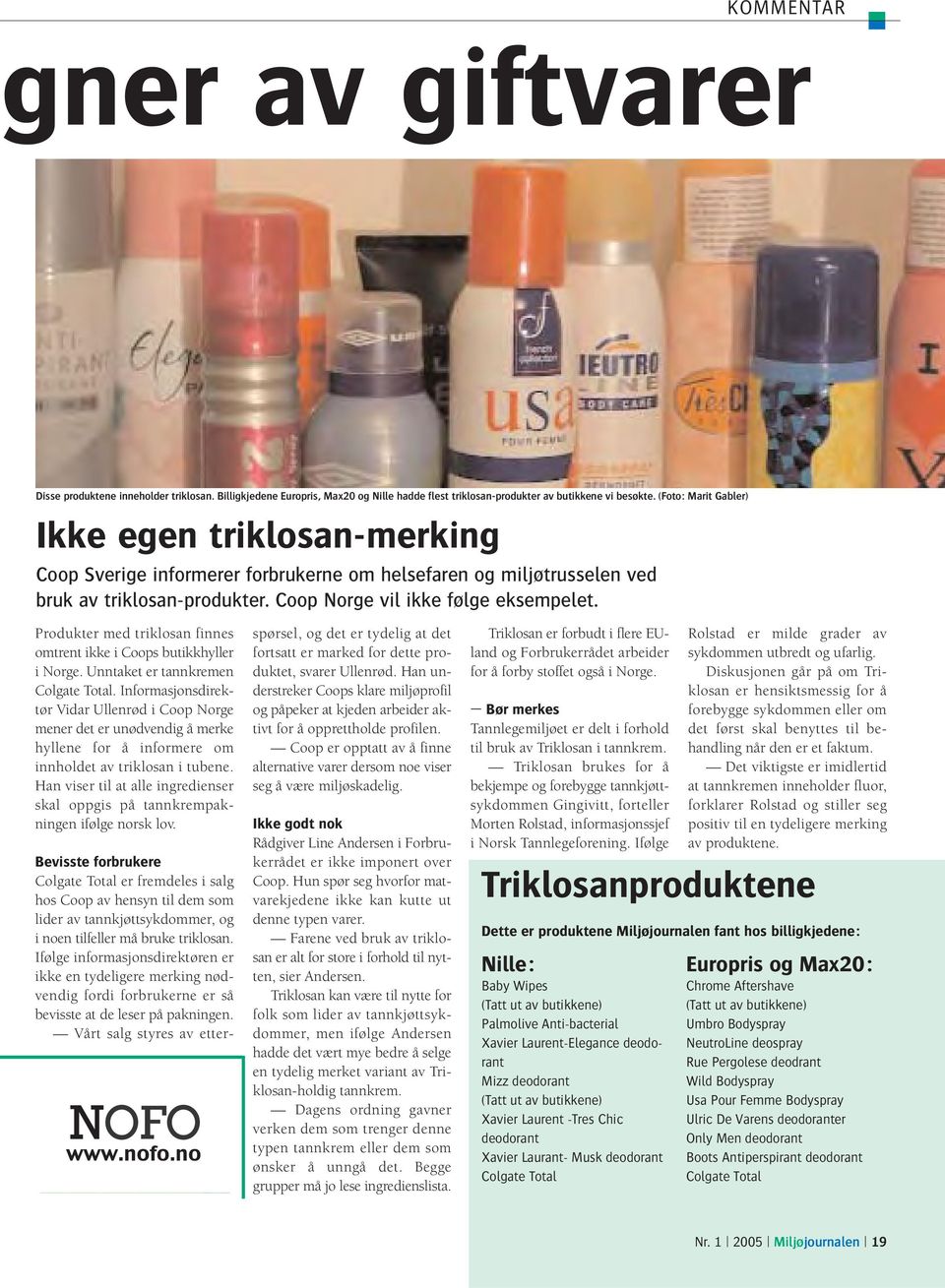 Produkter med triklosan finnes omtrent ikke i Coops butikkhyller i Norge. Unntaket er tannkremen Colgate Total.