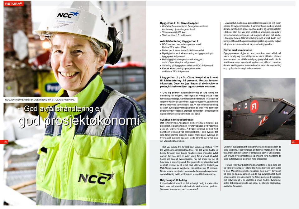 162 tonn avfall Myndighetskrav til kildesortering av byggeavfall på byggepass: 60 prosent Helsebygg Midt-Norges krav til utbygger av St.