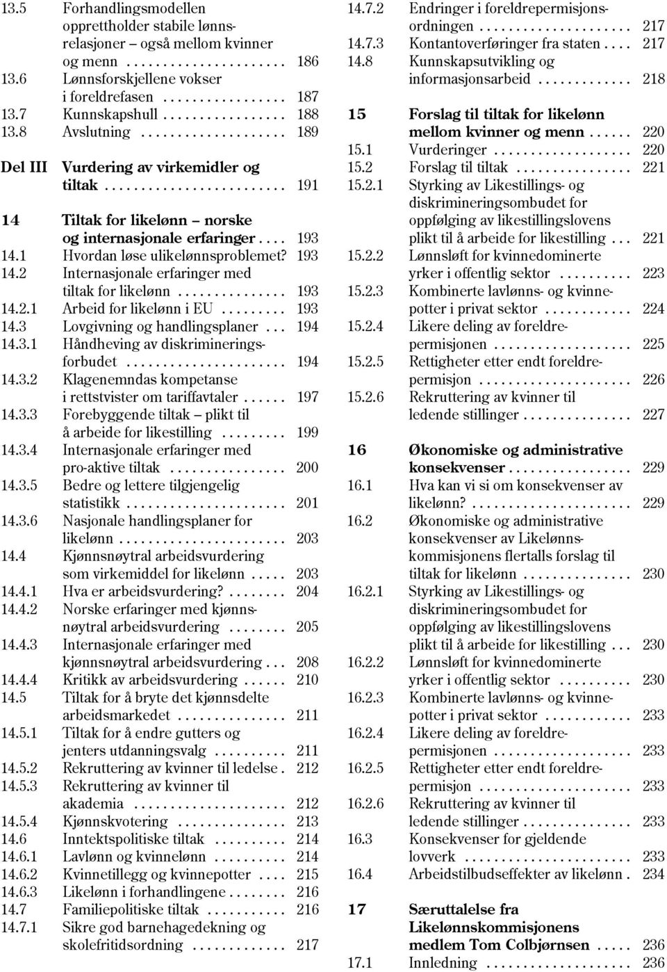 ................ 188 15 Forslag til tiltak for likelønn 13.8 Avslutning.................... 189 mellom kvinner og menn...... 220 15.1 Vurderinger................... 220 Del III Vurdering av virkemidler og 15.