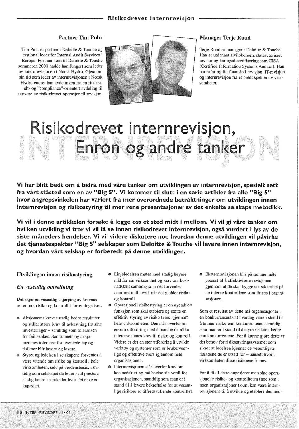 Gjennom sin tid som leder av intemrevisjonen i Norsk Hydro endret han avdelingen fra en finansielt- og "compliance"-orientert avdeling til ut~jyere av risikodrevet operasjonell revisjon.