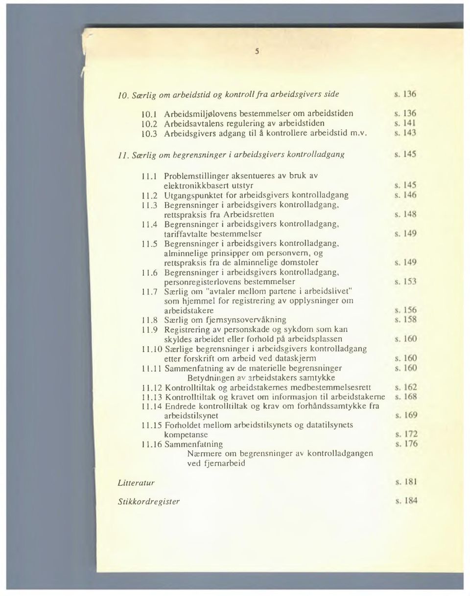 1 Problemstillinger aksentueres av bruk av elektronikkbasert utstyr 11.2 Utgangspunktet for arbeidsgivers kontrolladgang 11.