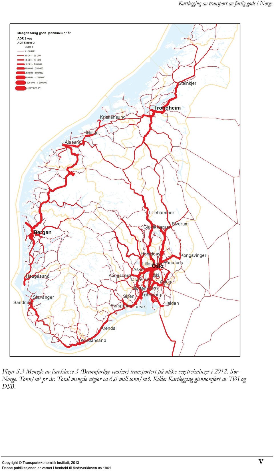 ulike vegstrekninger i 2012. Sør- Norge. Tonn/m 3 pr år.