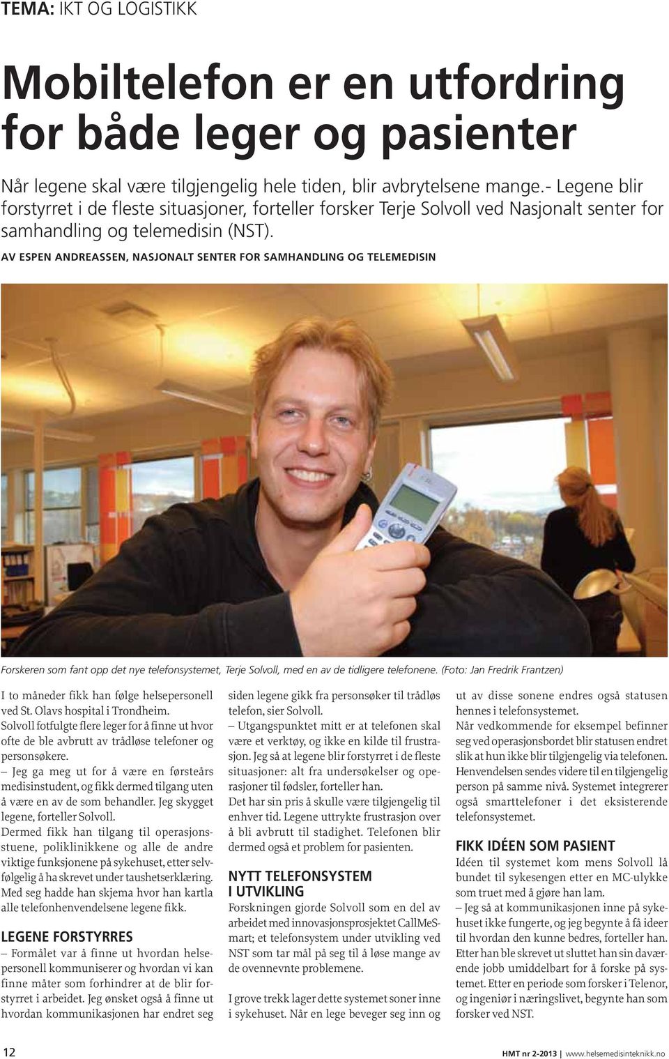 AV ESPEN ANDREASSEN, NASJONALT SENTER FOR SAMHANDLING OG TELEMEDISIN Forskeren som fant opp det nye telefonsystemet, Terje Solvoll, med en av de tidligere telefonene.