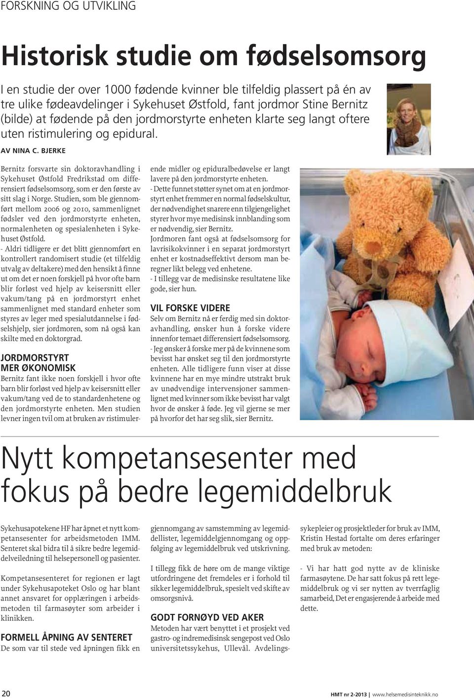 BJERKE Bernitz forsvarte sin doktoravhandling i Sykehuset Østfold Fredrikstad om diffe - rensiert fødselsomsorg, som er den første av sitt slag i Norge.