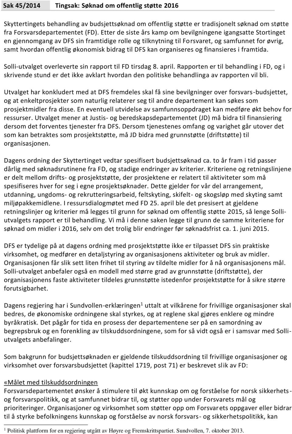 til DFS kan organiseres og finansieres i framtida. Solli-utvalget overleverte sin rapport til FD tirsdag 8. april.