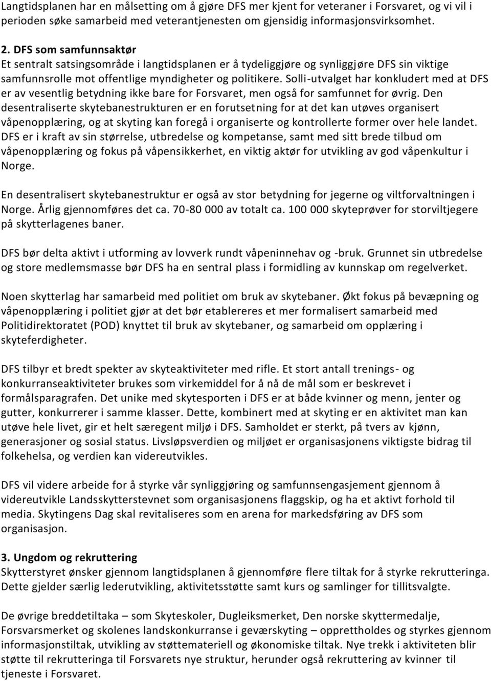 Solli-utvalget har konkludert med at DFS er av vesentlig betydning ikke bare for Forsvaret, men også for samfunnet for øvrig.