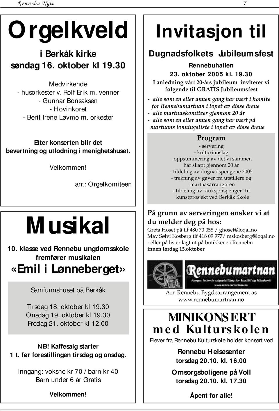 klasse ved Rennebu ungdomsskole fremfører musikalen «Emil i Lønneberget» Invitasjon til Dugnadsfolkets Jubileumsfest Rennebuhallen 23. oktober 2005 kl. 19.