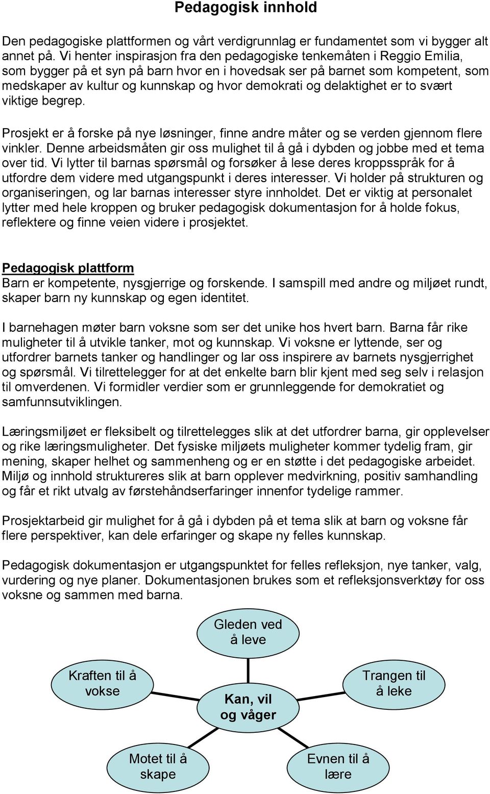 demokrati og delaktighet er to svært viktige begrep. Prosjekt er å forske på nye løsninger, finne andre måter og se verden gjennom flere vinkler.