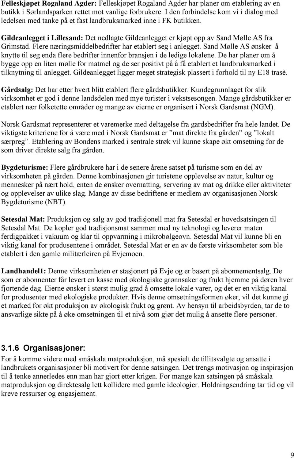 Gildeanlegget i Lillesand: Det nedlagte Gildeanlegget er kjøpt opp av Sand Mølle AS fra Grimstad. Flere næringsmiddelbedrifter har etablert seg i anlegget.