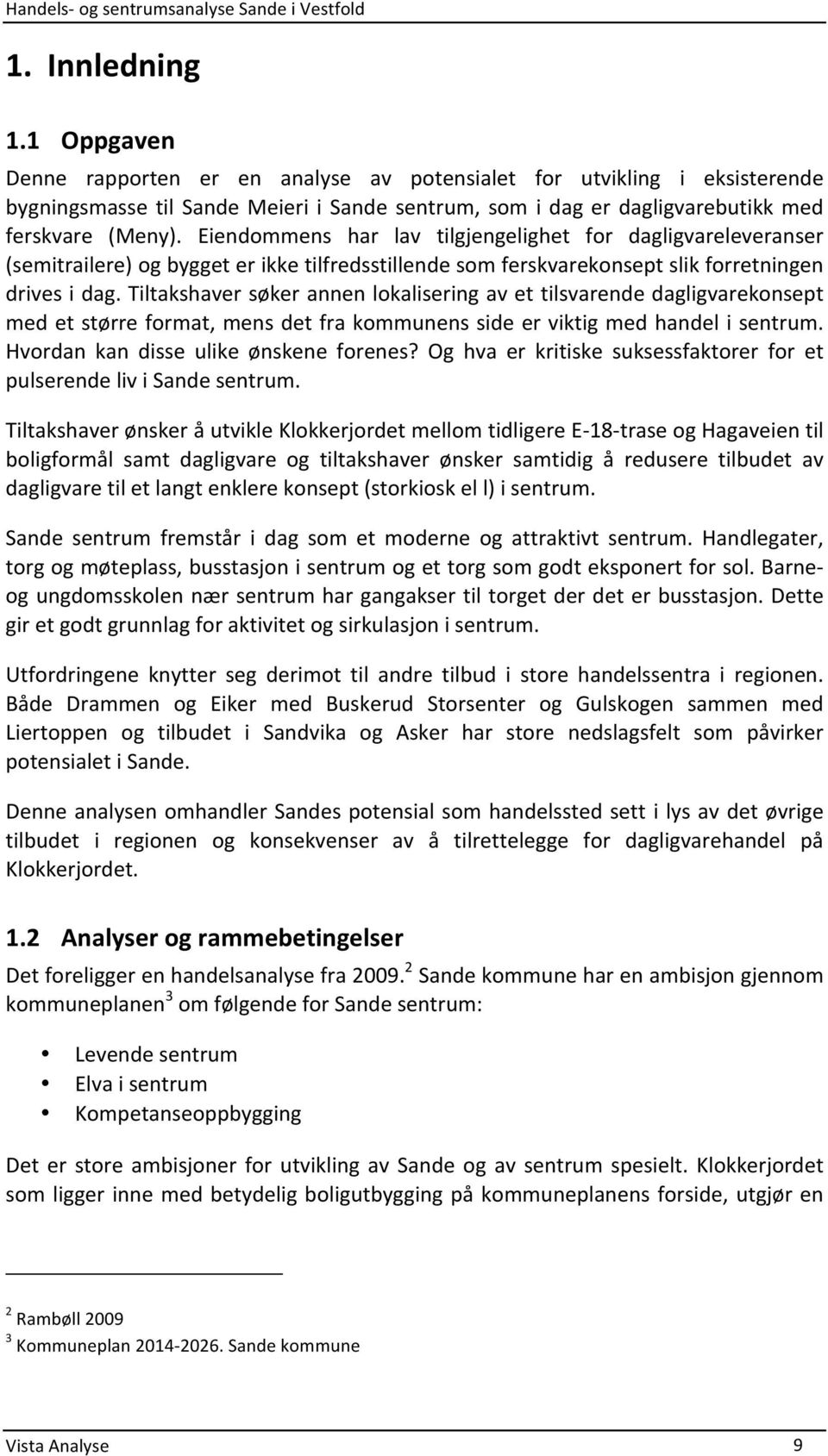 Tiltakshaver søker annen lokalisering av et tilsvarende dagligvarekonsept med et større format, mens det fra kommunens side er viktig med handel i sentrum. Hvordan kan disse ulike ønskene forenes?