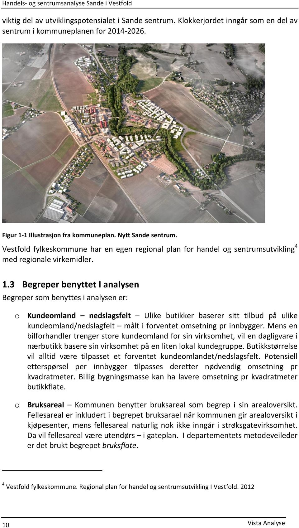 1 Illustrasjon fra kommuneplan. Nytt Sande sentrum. Vestfold fylkeskommune har en egen regional plan for handel og sentrumsutvikling4 med regionale virkemidler. 1.