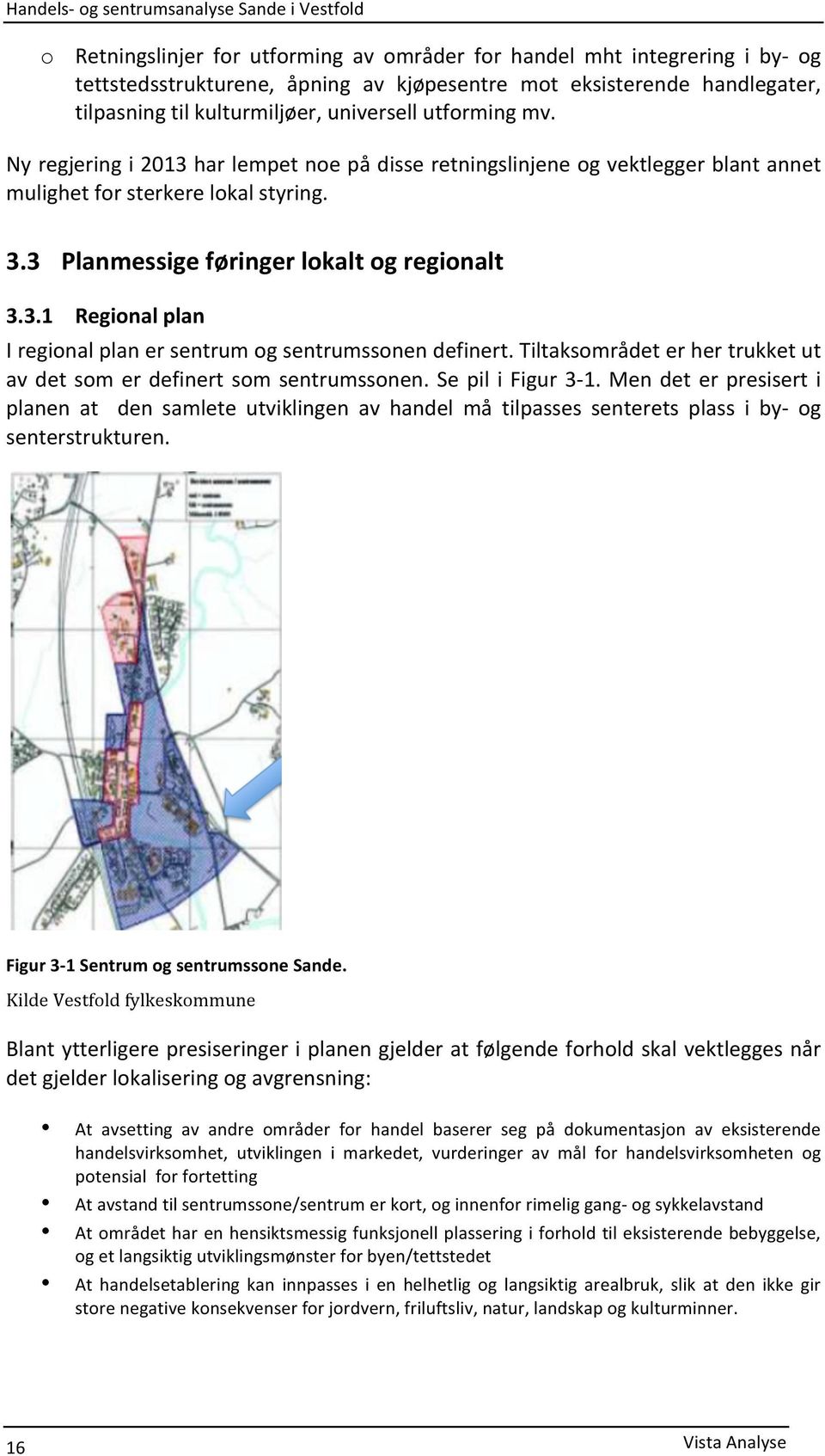 Tiltaksområdet er her trukket ut av det som er definert som sentrumssonen. Se pil i Figur 3-1.